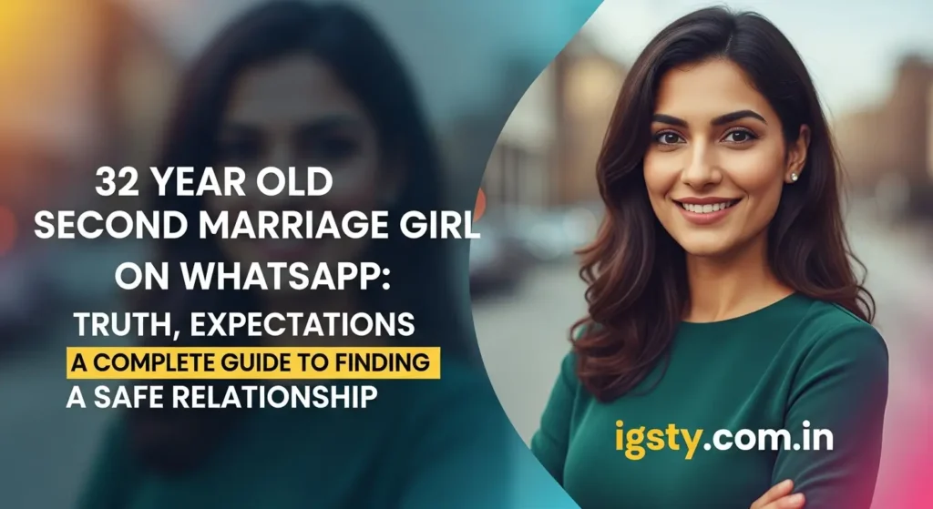 32 Year Old Second Marriage Girl on WhatsApp: Truth, Expectations and a Complete Guide to Finding a Safe Relationship
