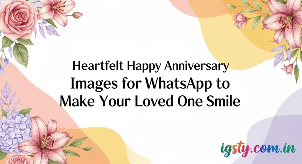 Heartfelt Happy Anniversary Images for WhatsApp to Make Your Loved One Smile Heartfelt Happy Anniversary Images for WhatsApp to Make Your Loved One Smile