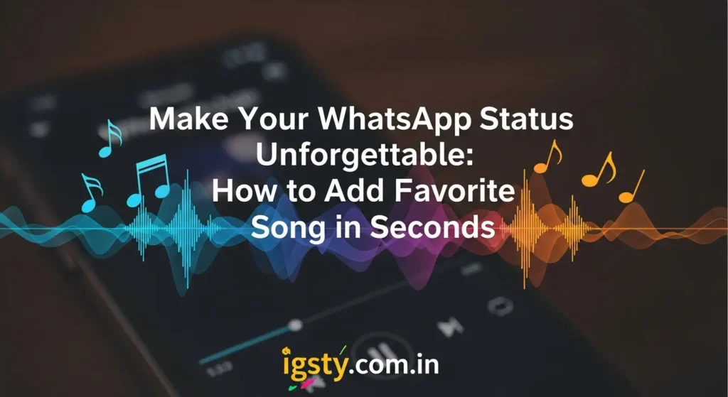 Make Your WhatsApp Status Unforgettable: How to Add Your Favorite Song in Seconds