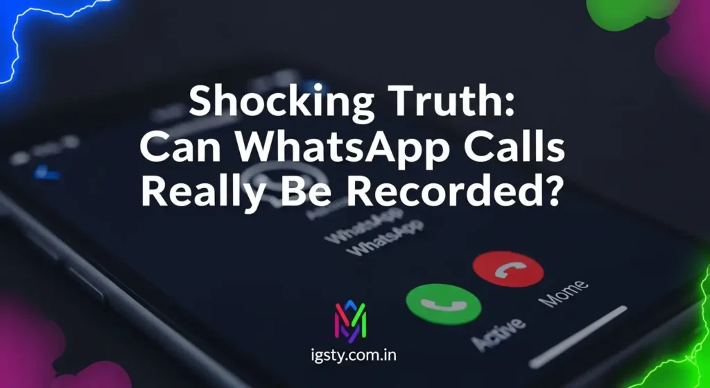 Shocking Truth: Can WhatsApp Calls Really Be Recorded?