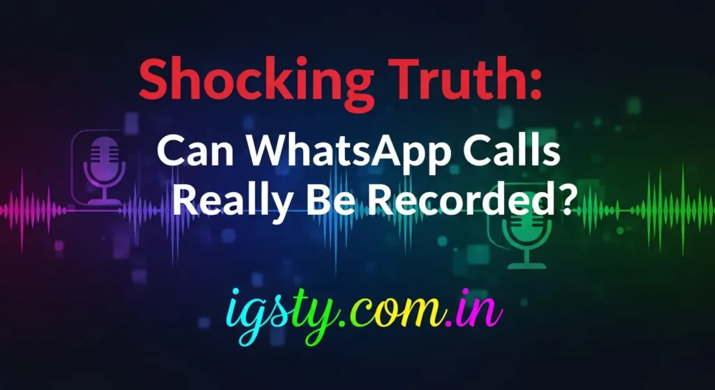 Shocking Truth: Can WhatsApp Calls Really Be Recorded?