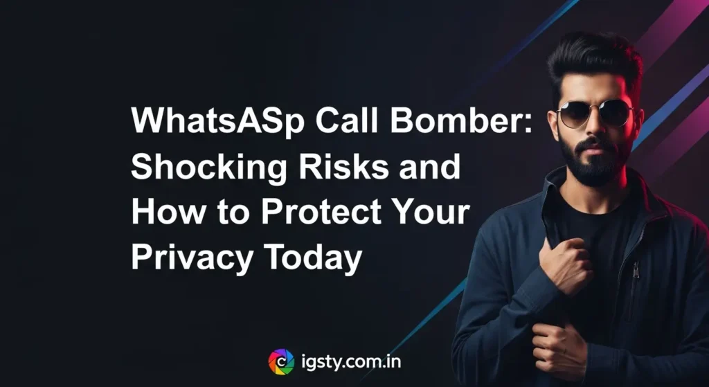 WhatsApp Call Bomber: Shocking Risks and How to Protect Your Privacy Today