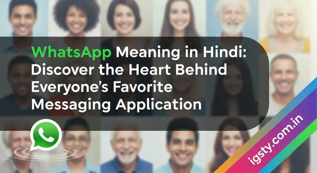 WhatsApp Meaning in Hindi: Discover the Heart Behind Everyone’s Favorite Messaging Application
