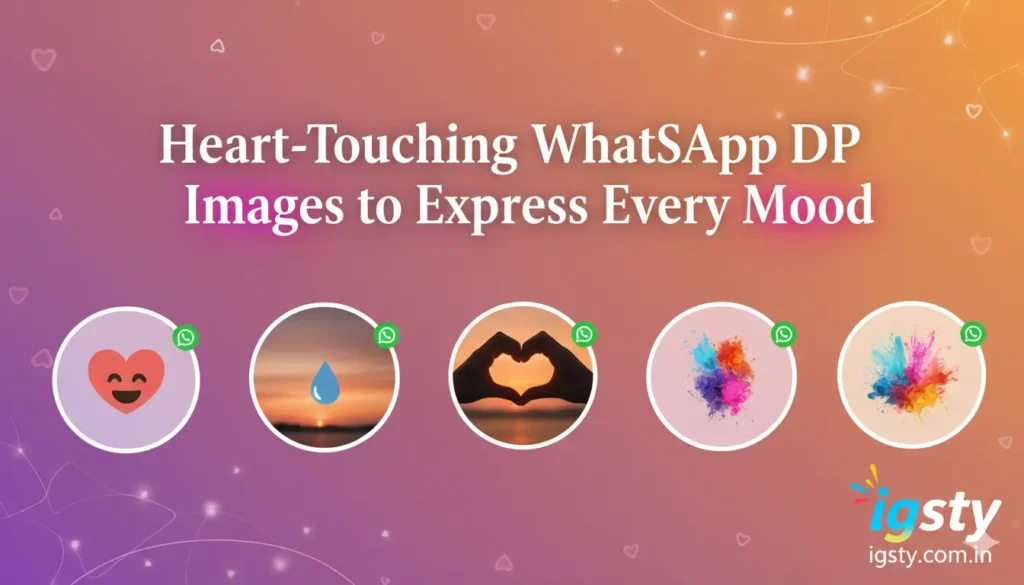 Heart-Touching WhatsApp DP Images to Express Every Mood WhatsApp DP Images
